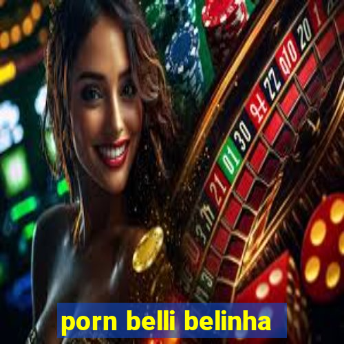 porn belli belinha